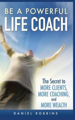 BE A POWERFUL LIFE COACH - Robbins, Daniel