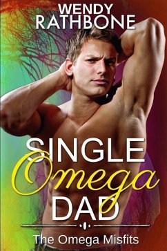 Single Omega Dad: The Omega Misfits, Book 4 - Rathbone, Wendy