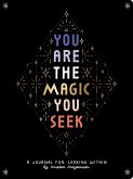 You Are the Magic You Seek You Are the Magic You Seek