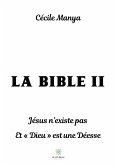 La Bible II: Jésus n'existe pas Et Dieu est une Déesse