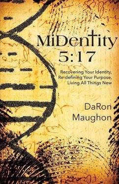 MiDentity 5: 17: Recovering Your Identity, Re-defining Your Purpose, Living All Things New - Maughon, Daron