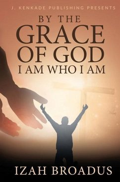 By the Grace of God, I Am Who I Am - Broadus, Izah