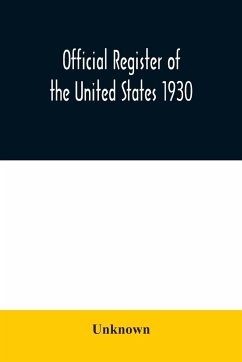 Official register of the United States 1930; Containing a List of Persons Occupying Administrative and Supervisory Positions in Each Executive and Judicial Department of the Government Including the District of Columbia - Unknown