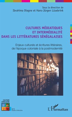 Cultures médiatiques et intermédialité dans les littératures sénégalaises - Diagne, Ibrahima; Lüsebrink, Hans-Jurgen