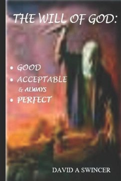 The Will of God: Good and Acceptable and Always Perfect: Discovered by Peace - Swincer, David a.