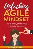 Unlocking The Agile Mindset: The seven keys to realising Agile's full potential