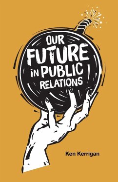 Our Future in Public Relations - Kerrigan, Ken (New York University, USA)