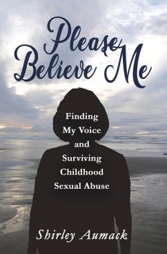 Please Believe Me: Finding My Voice and Surviving Childhood Sexual Abuse - Aumack, Shirley