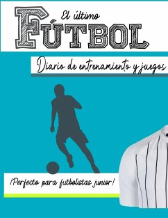 El diario de entrenamiento y juego de fútbol - Publishing Group, The Life Graduate