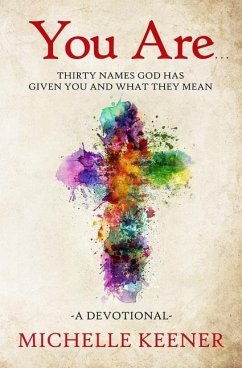 You Are: Thirty Names God Has Given You and What They Mean - Keener, Michelle