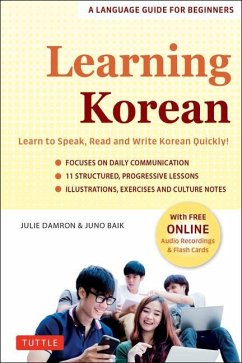 Learning Korean: A Language Guide for Beginners: Learn to Speak, Read and Write Korean Quickly! (Free Online Audio & Flash Cards) - Damron, Julie; Baik, Juno