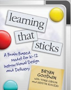 Learning That Sticks: A Brain-Based Model for K-12 Instructional Design and Delivery - Goodwin, Bryan; Gibson, Tonia; Rouleau, Kristin