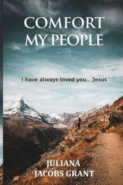 Comfort My People: I Have Always Loved You...Jesus Christ - Grant, Juliana Jacobs