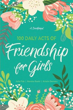 100 Daily Acts of Friendship for Girls - Roehl, Kendra; Fisk, Julie; Demery, Kristin