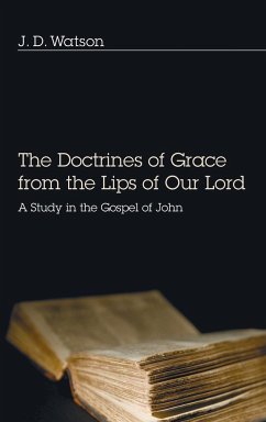 The Doctrines of Grace from the Lips of Our Lord - Watson, J. D.