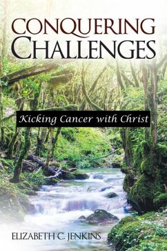 Conquering Challenges: Kicking Cancer with Christ - Elizabeth C Jenkins