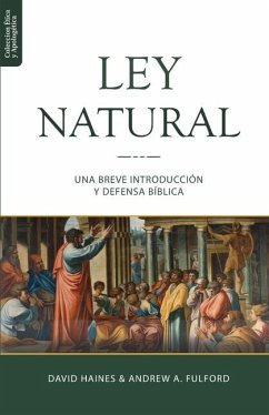 La Ley Natural: Una breve introducción y defensa bíblica - Fulford, Andrew A.; Haines, David