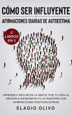 Cómo ser influyente y afirmaciones diarias de autoestima 2 libros en 1