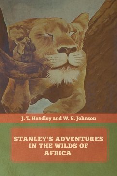 Stanley's Adventures in the Wilds of Africa - Headley, J. T.; Johnson, W. F.