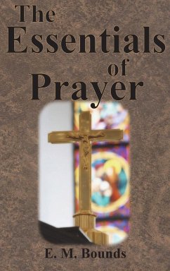 The Essentials of Prayer - Bounds, E. M.