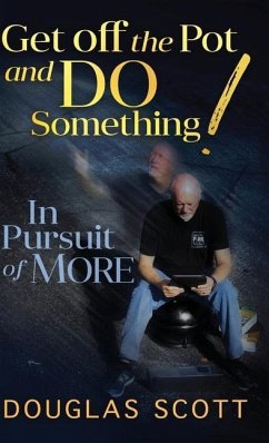 Get Off the Pot and Do Something: In Pursuit of More - Scott, Douglas L.