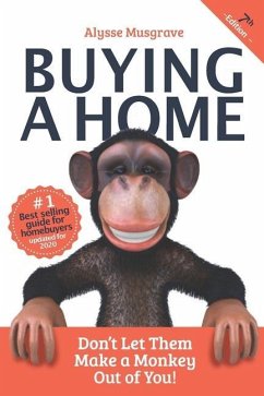 Buying a Home: Don't Let Them Make a Monkey Out of You!: 2020 Edition - Musgrave, Alysse