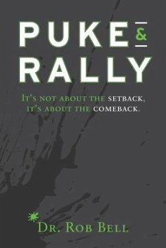 Puke & Rally: It's Not About The Setback, It's About The Comeback - Bell, Rob