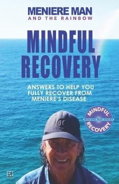 Meniere Man and the Rainbow. Mindful Recovery: Answers to help you fully recover from Meniere's disease. - Man, Meniere