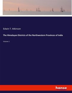 The Himalayan Districts of the Northwestern Provinces of India - Atkinson, Edwin T.