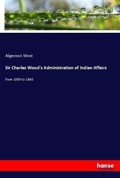 Sir Charles Wood's Administration of Indian Affairs - West, Algernon