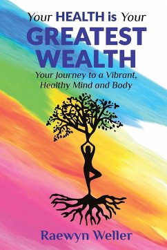 YOUR HEALTH IS YOUR GREATEST WEALTH - Weller, Raewyn