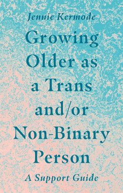 Growing Older as a Trans and/or Non-Binary Person - Kermode, Jennie