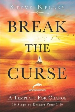 Break the Curse: A Template for Change - 10 Steps to Restart Your Life - Kelley, Steve