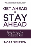 Get Ahead and Stay Ahead: Use the Secrets of Your Own Brain to Unleash Your Success at Work