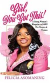 Girl, You Got This!: A Young Woman's Blueprint to Fulfill Her Dreams & Visions