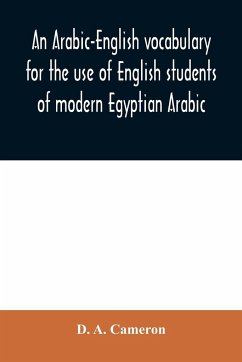 An Arabic-English vocabulary for the use of English students of modern Egyptian Arabic - A. Cameron, D.