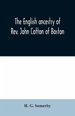 The English ancestry of Rev. John Cotton of Boston - G. Somerby, H.
