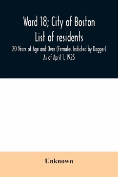Ward 18; City of Boston; List of residents; 20 Years of Age and Over (Females Indicted by Dagger) As of April 1, 1925 - Unknown