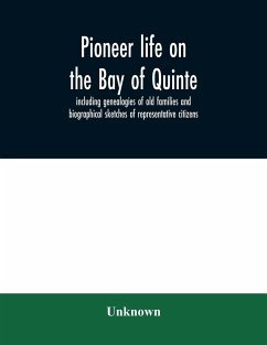 Pioneer life on the Bay of Quinte, including genealogies of old families and biographical sketches of representative citizens - Unknown
