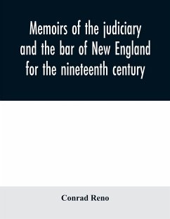 Memoirs of the judiciary and the bar of New England for the nineteenth century - Reno, Conrad