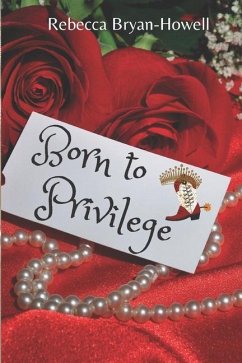 Born to Privilege - Bryan-Howell, Rebecca Faith; Bryan-Howell, Rebecca