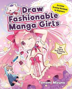 Draw Fashionable Manga Girls: An Anime Drawing Workbook for Beginners - Mizuna Tomomi