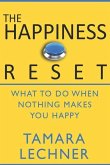 The Happiness Reset: What to do When Nothing Makes You Happy