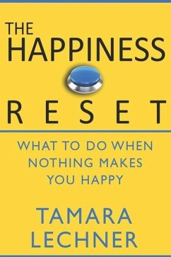 The Happiness Reset: What to do When Nothing Makes You Happy - Lechner, Tamara