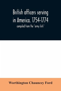 British officers serving in America. 1754-1774. - Chauncey Ford, Worthington