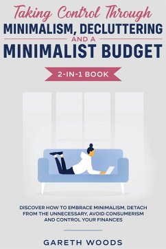 Taking Control Through Minimalism, Decluttering and a Minimalist Budget 2-in-1 Book - Woods, Gareth