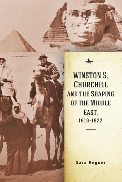 Winston S. Churchill and the Shaping of the Middle East, 1919-1922 - Reguer, Sara