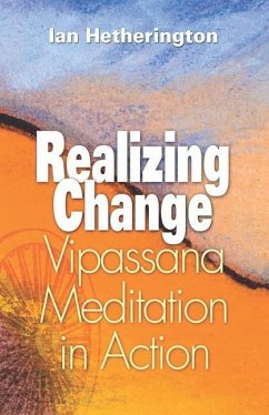 Realizing Change: Vipassana Meditation in Action - Hetherington, Ian