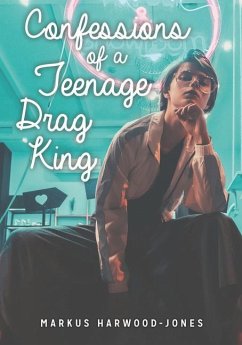 Confessions of a Teenage Drag King - Harwood-Jones, Markus