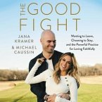 The Good Fight: Wanting to Leave, Choosing to Stay, and the Powerful Practice for Loving Faithfully
